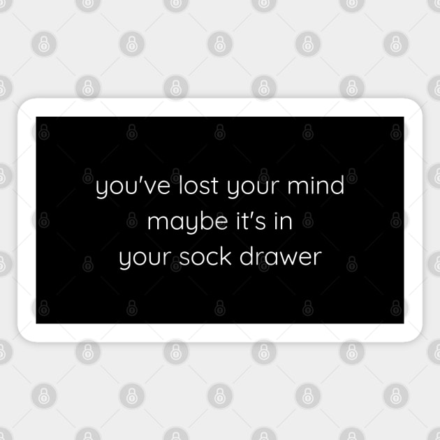 You've Lost Your Mind Maybe It's In Your Sock Drawer Sticker by Axiomfox